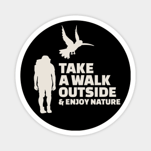 Take a walk outside & enjoy nature Magnet